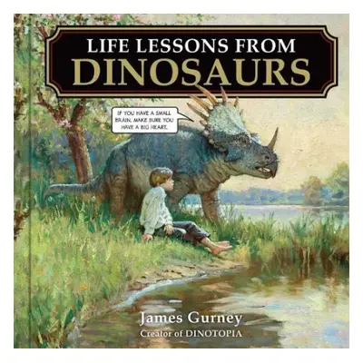 Life Lessons from Dinosaurs - Gurney, James