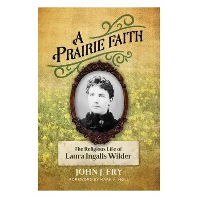 Prairie Faith - Fry, John J