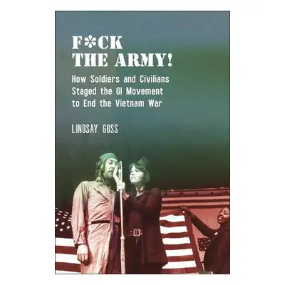 F*ck The Army! - Goss, Lindsay