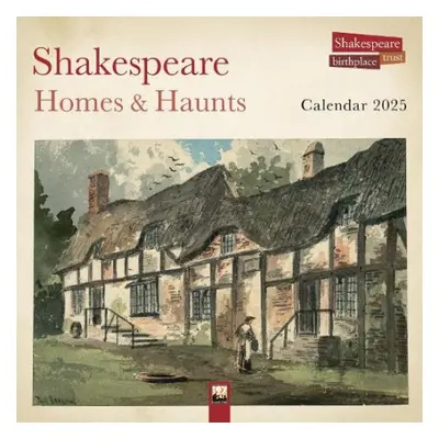 Shakespeare Birthplace Trust: Shakespeare Homes and Haunts Wall Calendar 2025 (Art Calendar)