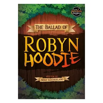 Ballad of Robyn Hoodie - Leatherland, Noah (Booklife Publishing Ltd)