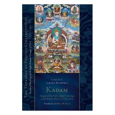 Kadam: Stages of the Path, Mind Training, and Esoteric Practice, Part One - Taye, Jamgon Kongtru