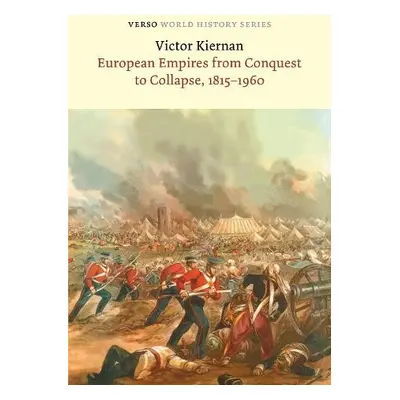 European Empires from Conquest to Collapse, 1815-1960 - Kiernan, Victor G