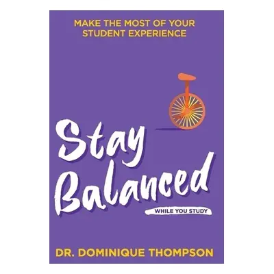 Stay Balanced While You Study - Thompson, Dominique