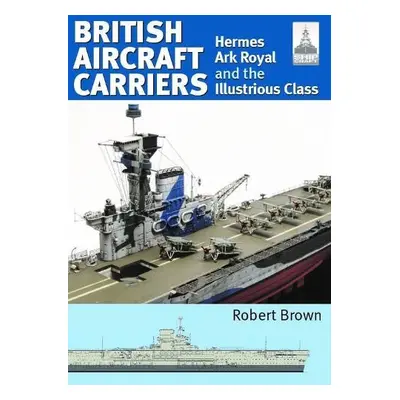 ShipCraft 32: British Aircraft Carriers - Brown, Robert