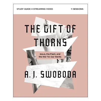 Gift of Thorns Study Guide plus Streaming Video - Swoboda, A. J.