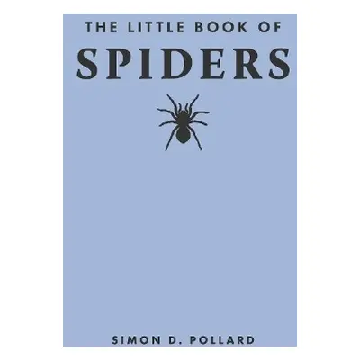 Little Book of Spiders - Pollard, Simon (Adjunct Professor of Science Communication)