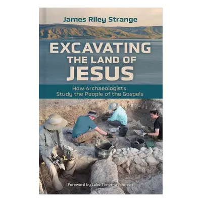 Excavating the Land of Jesus - Strange, James Riley