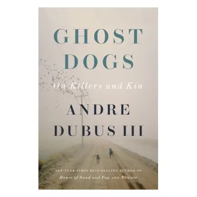 Ghost Dogs - Dubus, Andre