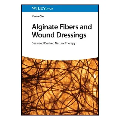 Alginate Fibers and Wound Dressings - Qin, Yimin (University of Leeds a Heriot-Watt University)