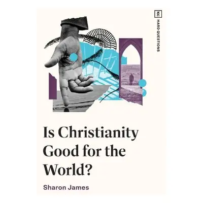 Is Christianity Good for the World? - James, Sharon