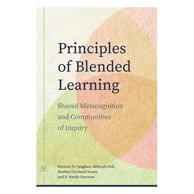 Principles of Blended Learning - Vaughan, Norman D. a Dell, Deborah a Cleveland-Innes, Martha a 