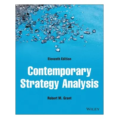 Contemporary Strategy Analysis - Grant, Robert M. (Bocconi University, Milan a Georgetown Unive