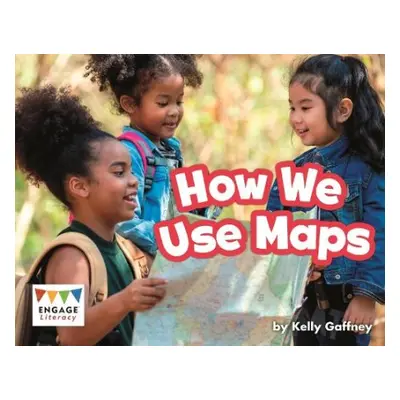 How We Use Maps - Gaffney, Kelly