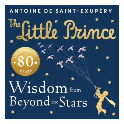 Little Prince: Wisdom from Beyond the Stars - Saint-Exupery, Antoine de