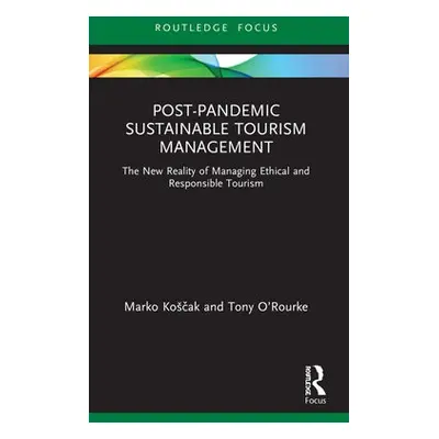 Post-Pandemic Sustainable Tourism Management - Koscak, Marko a O’Rourke, Tony