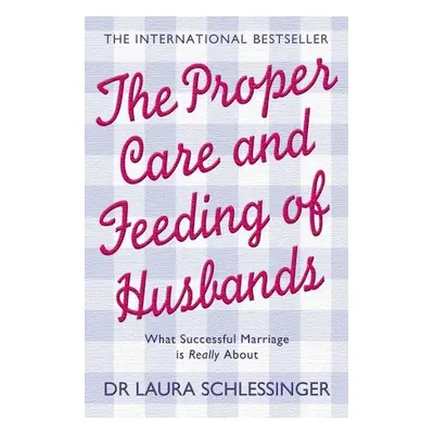 Proper Care and Feeding of Husbands - Schlessinger, Dr. Laura