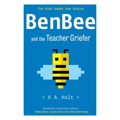 BenBee and the Teacher Griefer - Holt, K.A.