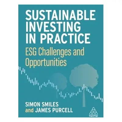 Sustainable Investing in Practice - Smiles, Dr Simon a Purcell, James