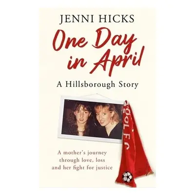 One Day in April – A Hillsborough Story - Hicks, Jenni