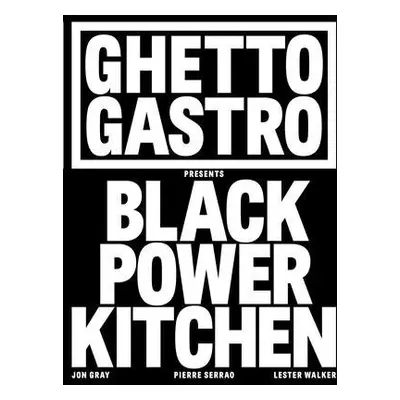 Ghetto Gastro Presents Black Power Kitchen - Gray, Jon