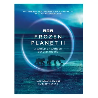 Frozen Planet II - Brownlow, Mark a White, Elizabeth