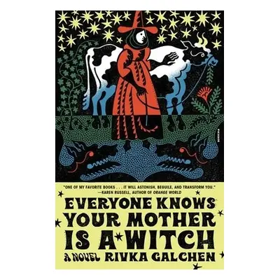 Everyone Knows Your Mother Is a Witch - Galchen, Rivka