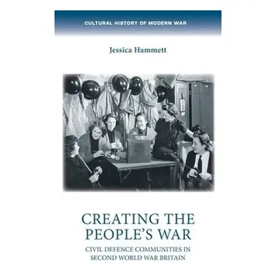 Creating the People’s War - Hammett, Jessica (ESRC New Investigator)