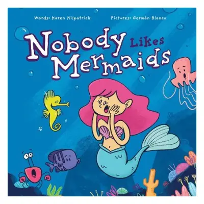 Nobody Likes Mermaids - Kilpatrick, Karen