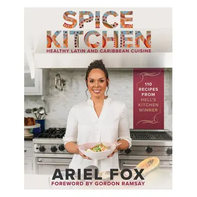 Spice Kitchen: Healthy Latin and Caribbean Cuisine - Contreras-Fox, Ariel a Ramsay, Gordon