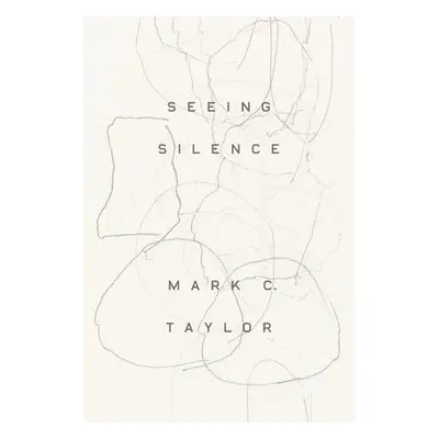 Seeing Silence - Taylor, Mark C