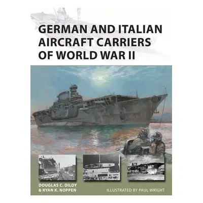 German and Italian Aircraft Carriers of World War II - Noppen, Ryan K. a Dildy, Douglas C.