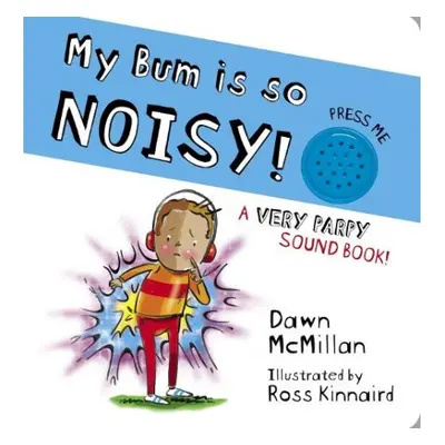 My Bum is SO Noisy! Sound Book - McMillan, Dawn