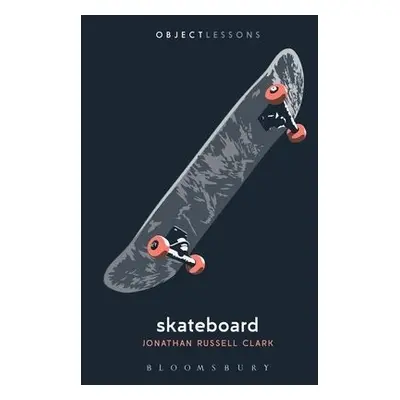 Skateboard - Clark, Jonathan Russell (Freelance Writer, Freelance Writer, USA)