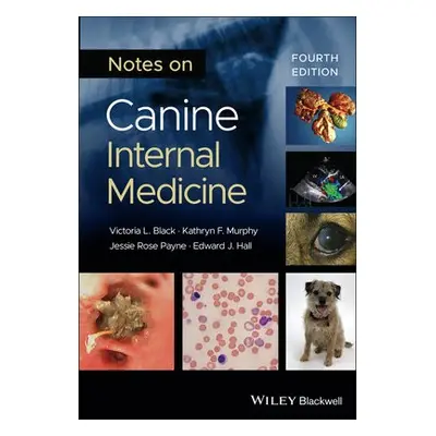 Notes on Canine Internal Medicine - Black, Victoria L. a Murphy, Kathryn F. (Highcroft Veterinar