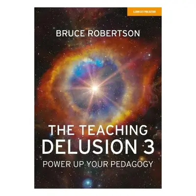 Teaching Delusion 3: Power Up Your Pedagogy - Robertson, Bruce