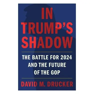 In Trump's Shadow - Drucker, David M