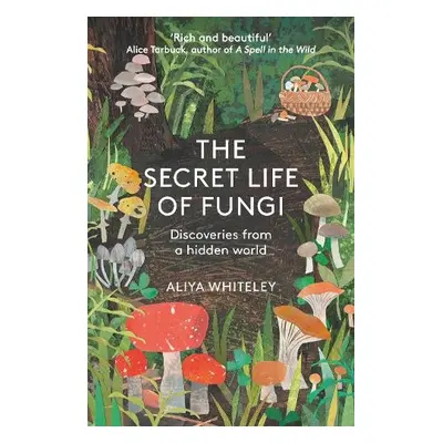 Secret Life of Fungi - Whiteley, Aliya