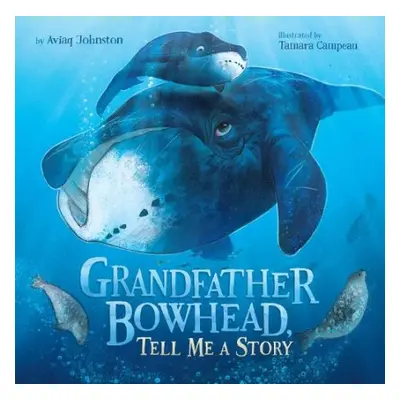 Grandfather Bowhead, Tell Me A Story - Johnston, Aviaq