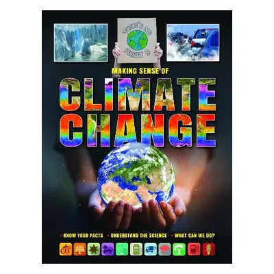 Making Sense of Climate Change Know Your Facts * Understand the Science - Standish, Dr Alex