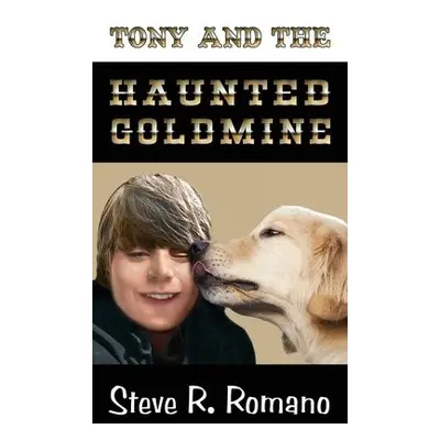 Tony and the Haunted Goldmine - Romano, Steve R