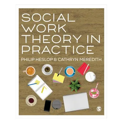 Social Work Theory in Practice - Heslop, Philip a Meredith, Cathryn