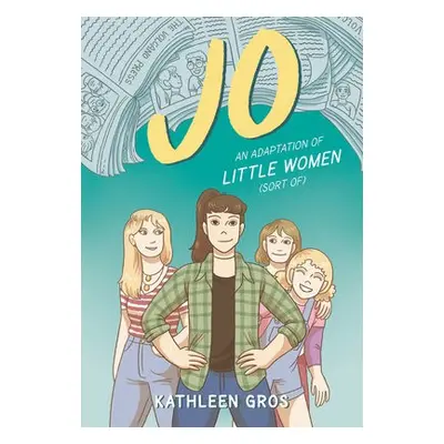 Jo: An Adaptation of Little Women (Sort Of) - Gros, Kathleen