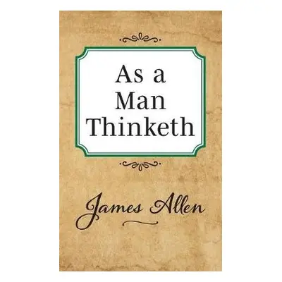 As a Man Thinketh - Allen, James