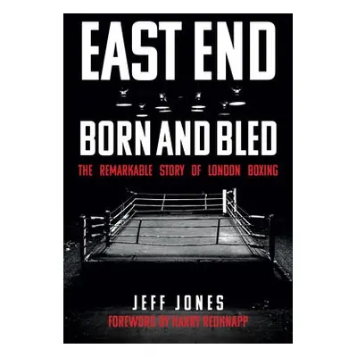 East End Born and Bled - Jones, Jeff