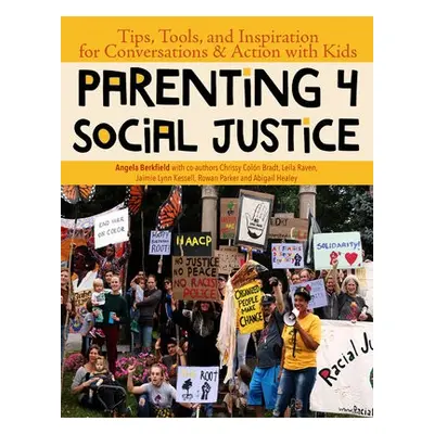 Parenting 4 Social Justice - Berkfield, Angela a Raven, Leila a Healey, Abigail a Kessell, Jaimi