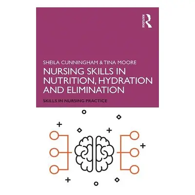 Nursing Skills in Nutrition, Hydration and Elimination - Cunningham, Sheila (Middlesex Universit