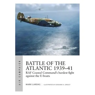 Battle of the Atlantic 1939–41 - Lardas, Mark