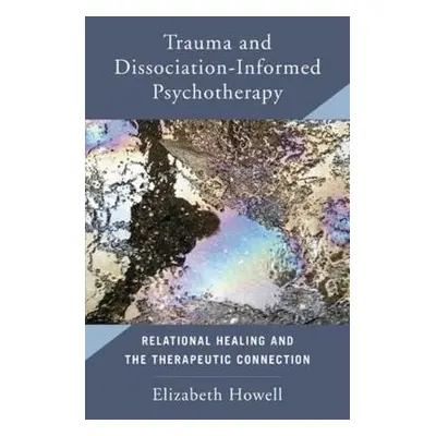 Trauma and Dissociation Informed Psychotherapy - Howell, Elizabeth