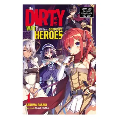 Dirty Way to Destroy the Goddess's Hero, Vol. 1 (light novel) - Sasaki, Sakuma